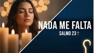 Cuando sientas que te falta todo, escucha esta canción | Salmo 23