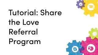 Tutorial: Share the Love Referral Program