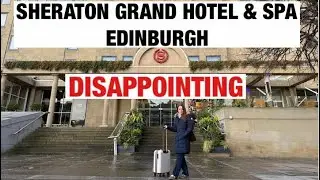 Sheraton Grand Hotel & Spa Edinburgh. NOT 5 Star LUXURY or GRAND!