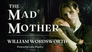 The Mad Mother by William Wordsworth | Powerful Life Poetry