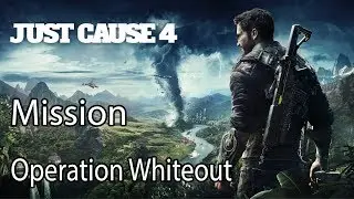 Just Cause 4 Mission Operation Whiteout