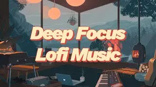 Deep Focus Lofi 💻 Working & Study Beats 2026
