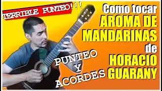 AROMA DE MANDARINAS de HORACIO GUARANY - Tutorial Como tocar: PUNTEO, TABS, RASGUIDO, ACORDES.