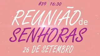 Reunião de Senhoras  26/09/2024
