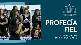 Profecía Fiel - Coros Unidos IMPCH Puente Alto