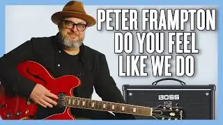 Peter Frampton Do You Feel Like We Do &bull; Guitar Lesson + Tutorial