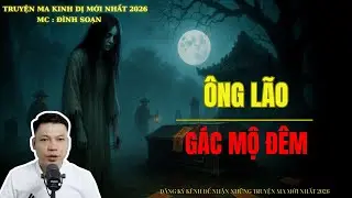 TRUYỆN MA ĐÌNH SOẠN : ÔNG LÃO GÁC MỘ ĐÊM | MC: ĐÌNH SOẠN MỚI NHẤT