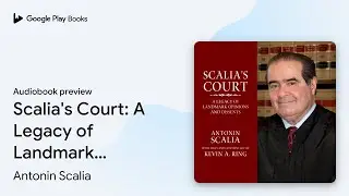 Scalia's Court: A Legacy of Landmark Opinions&hellip; by Antonin Scalia &middot; Audiobook preview