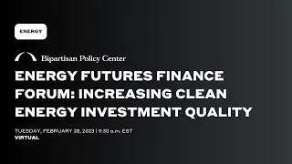 Energy Futures Finance Forum: Increasing Clean Energy Investment Quality
