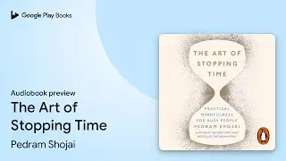 The Art of Stopping Time by Pedram Shojai &middot; Audiobook preview