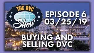 Buying and Selling Disney Vacation Club | DVC Show | 03/26/19