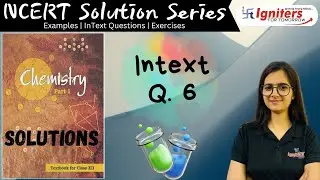 InText Question 6 - Solutions | Class 12 | NCERT Solution Series | CHEMISTRY
