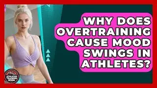 Why Does Overtraining Cause Mood Swings In Athletes? - Athletes Training Room