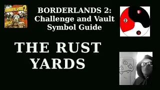 Borderlands 2- THE RUSTYARDS- Complete All Area Challenges and Find All Vault Symbols