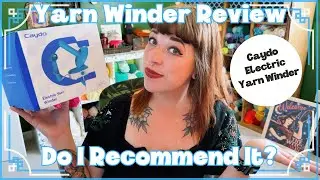 Testing An Electric Yarn Winder from Caydo ⎹ Honest Review ⎹