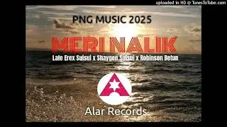 Meri Nalik (2025 Latest PNG Musik) - Late Erex Suisui X Shaygen Suisui X Robinson Betun