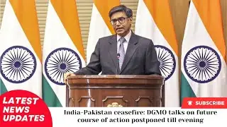 India Pakistan ceasefire DGMO talks on future course of action postponed till evening
