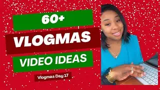 Vlogmas Day 17: 60 Vlogmas Video ideas