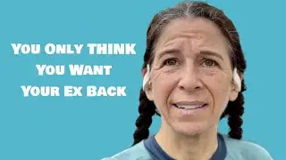You Only THINK You Want Your Ex Back! #getyourexback