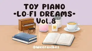 Dreamy Toy Piano Lo-Fi Dreams Vol. 8 | 45 mins Cozy Background Music for Study & Sleep 🌙