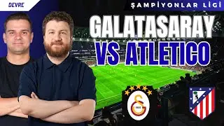 Galatasaray - Atletico Madrid | Devre Arası