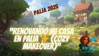 Renovando mi casa en Palia ✨ (Cozy Makeover) Parte 1