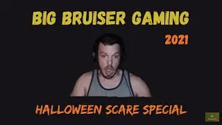 Big Bruiser Gaming | Halloween Scare Special | 2021