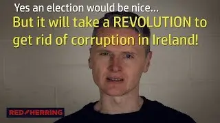 It Would Take A Revolution To Get Rid Of Corruption In Ireland