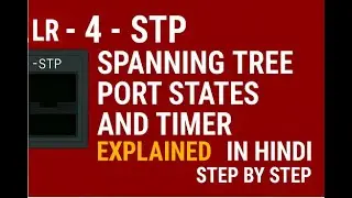 LR - 4 -STP | Spanning Tree Port States and Timer Explained  Step by Step #cisco #switch #network