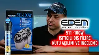 Eden 511 - 100w Isıtıcılı Dış Filtre Detaylı İnceleme ve Kutu Açılımı
