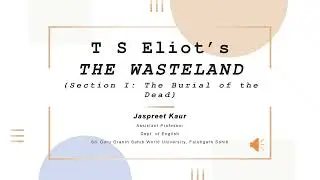 T S Eliot: The Wasteland, Section I- The Burial of the Dead (Lecture III)