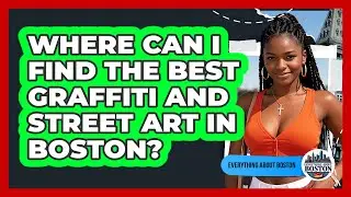 Where Can I Find The Best Graffiti And Street Art In Boston? - Everything About Boston