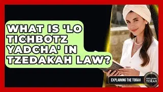 What Is 'Lo Tichbotz Yadcha' In Tzedakah Law? - Explaining The Torah