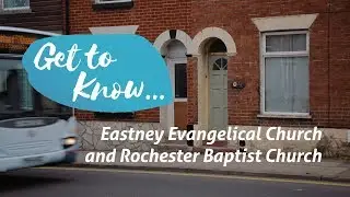 Get to Know... Eastney Evangelical Church & Rochester Baptist Church