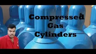 Compressed Gas Cylinder (Types / Hazards/ Storage/ Transport/ Safe Usage)