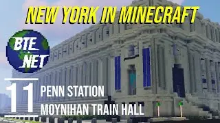 #11 - Moynihan Train Hall/Penn Sta. | 1:1 NYC in Minecraft (BTE NYC)