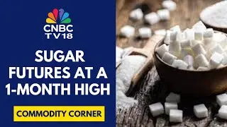 Sugar Prices At 1-Month High After Higher Production From Brazil, India & Thailand | CNBC TV18
