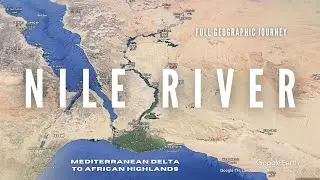 The Nile River - Exploring Entire Length from North Africa to the Highlands