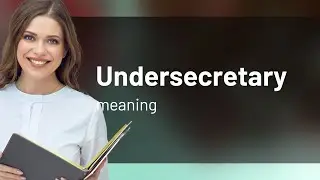 Undersecretary &mdash; definition of UNDERSECRETARY