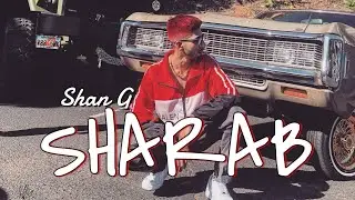 Shan G - Sharab | Official Video | Cash In Fast