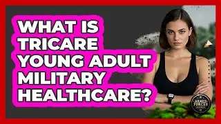 What Is TRICARE Young Adult Military Healthcare? - Armed Forces Insider