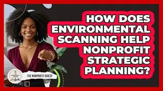 How Does Environmental Scanning Help Nonprofit Strategic Planning? - The Nonprofit Digest