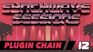 Synthwave Sessions 12: Plugin Chain
