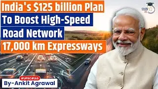 India plans $125 billion push to boost high-speed road network | Ankit Agrawal Study IQ