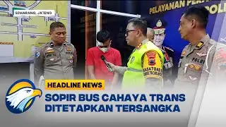 [HEADLINE NEWS 23/12] Sopir Bus Cahaya Trans Jadi Tersangka Kecelakaan Maut di Semarang