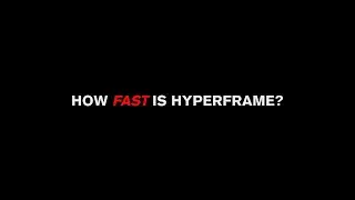 How Fast Is Hyperframe?