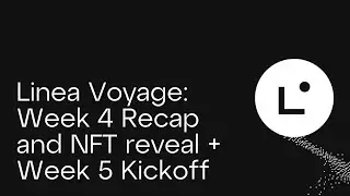 Linea Voyage: Week 4 Recap and NFT reveal + Week 5 Kickoff