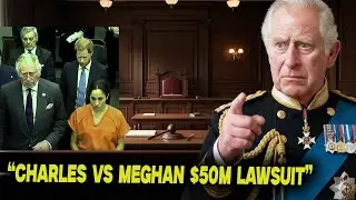$50M Blackmail Lawsuit: King Charles Takes Meghan to Court as Royal Divorce Implodes