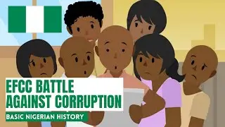 EFCC Battle Against Corruption: BASIC NIGERIAN HISTORY #54