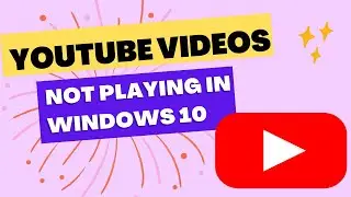 Fix YouTube Videos Not Playing In Windows 10